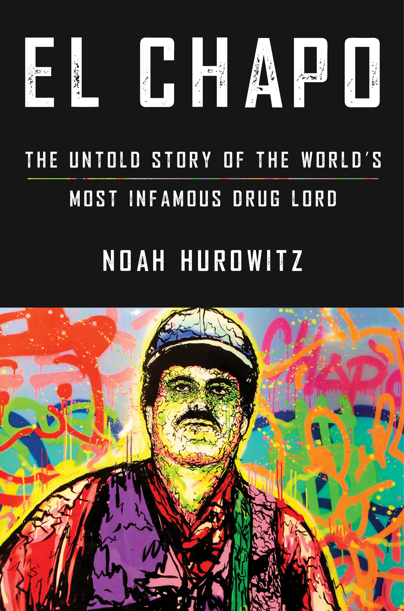 El Chapo The Untold Story of the Worlds Most Infamous Drug Lord Noah Hurowitz - photo 1