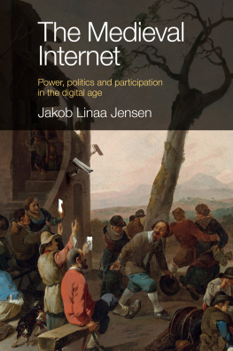 Jakob Linaa Jensen The Medieval Internet: Power, politics and participation in the digital age