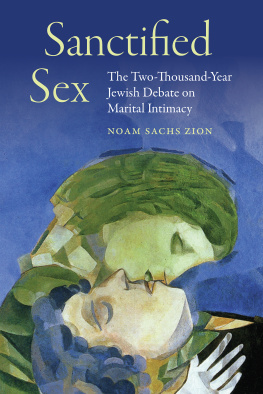 Noam Sachs Zion - Sanctified Sex: The Two-Thousand-Year Jewish Debate on Marital Intimacy