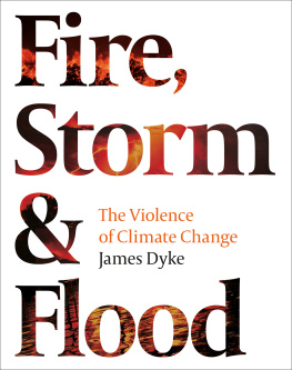 James Dyke - Fire, Storm & Flood:: The Violence of Climate Change