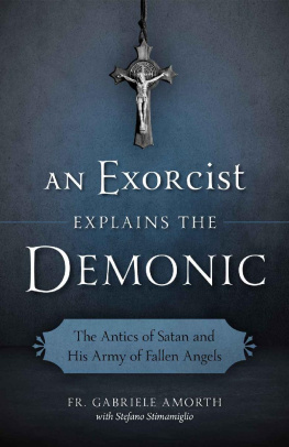 Fr. Gabriele Amorth An Exorcist Explains the Demonic: The Antics of Satan and His Army of Fallen Angels