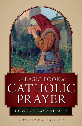 Lawrence G. Lovasik Basic Book of Catholic Prayer: How to Pray and Why