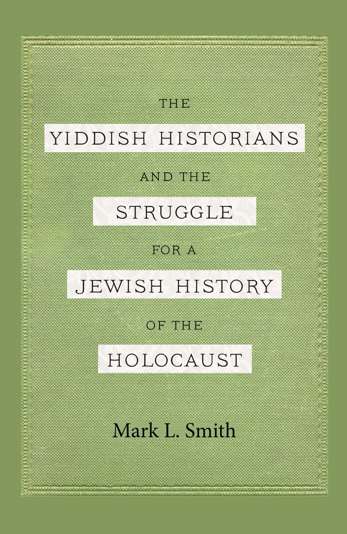 The Yiddish Historians and the Struggle for a Jewish History of the Holocaust - photo 1