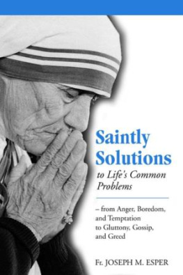 Joseph M. Esper Saintly Solutions to Lifes Common Problems: From Anger, Boredom, and Temptation to Gluttony, Gossip, and Greed