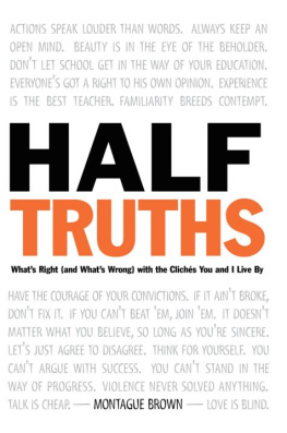 Montague Brown - Half-Truths: Whats Right (And Whats Wrong) With the Cliches You and I Live By