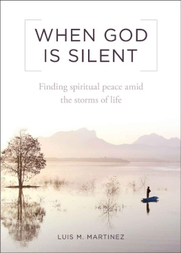 Luis M. Martinez When God Is Silent: Finding Spiritual Peace Amid the Storms of Life