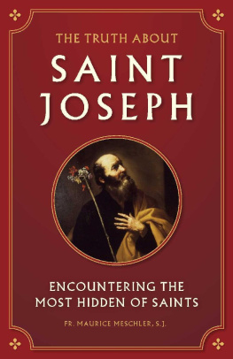 Fr. Maurice Meschler The Truth about Saint Joseph: Encountering the Most Hidden of Saints