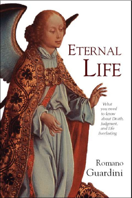 Romano Guardini - Eternal Life: What You Need to Know About Death, Judgment, and Life Everlasting