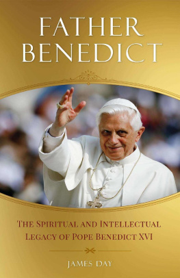 James Day - Father Benedict: The Spiritual and Intellectual Legacy of Pope Benedict XVI