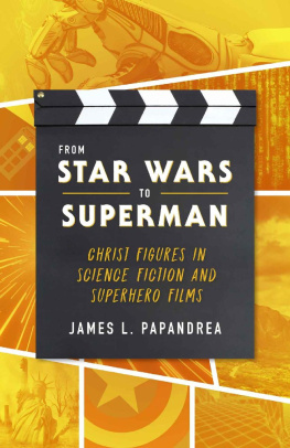 James Papandrea - From Star Wars to Superman: Christ Figures in Science Fiction and Superhero Films