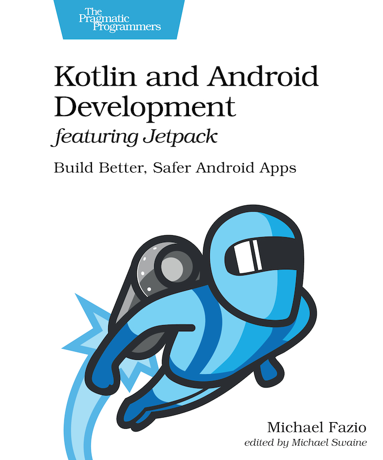 Kotlin and Android Development featuring Jetpack Build Better Safer Android - photo 1