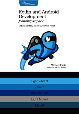 Michael Fazio Kotlin and Android Development featuring Jetpack: Build Better, Safer Android Apps