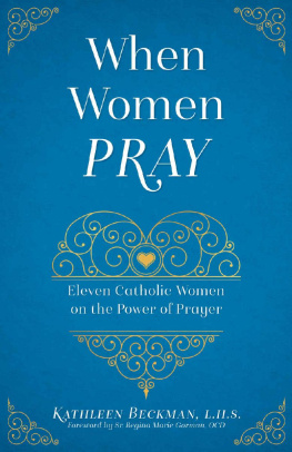 Kathleen Beckman - When Women Pray : Eleven Catholic Women on the Power of Prayer