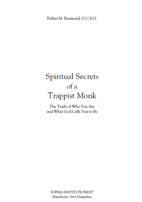 Spiritual Secrets of a Trappist Monk The Secret of Who You Are and What God - photo 3