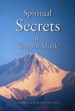 Father M. Raymond Spiritual Secrets of a Trappist Monk: The Truth of Who You Are and What God Calls You to Be