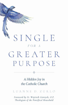 Luanne Zurlo Single for a Greater Purpose: A Hidden Joy in the Catholic Church