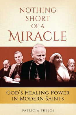 Patricia Treece Nothing Short of a Miracle: Gods Healing Power in Modern Saints