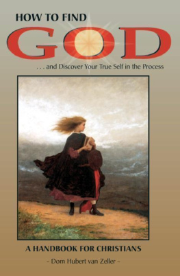 Hubert van Zeller - How to Find God-- and Discover Your True Self in the Process: A Handbook for Christians