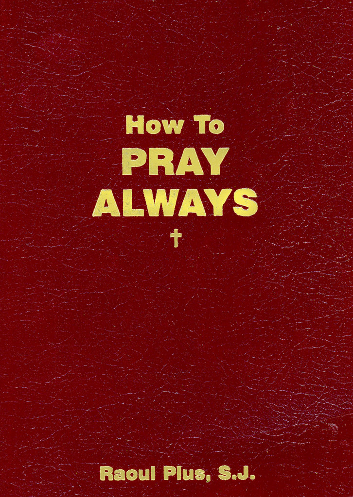 How to Pray Always Also by Raoul Plus from Sophia Institute Press Winning - photo 1