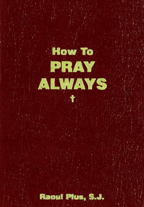 How to Pray Always Also by Raoul Plus from Sophia Institute Press Winning - photo 2