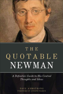 John Henry Newman - The Quotable Newman: A Definitive Guide to John Henry Newmans Central Thoughts and Ideas