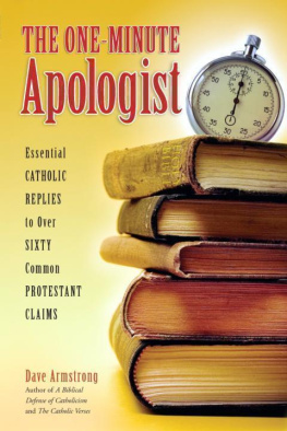 Dave Armstrong The One-Minute Apologist: Essential Catholic Replies to Over Sixty Common Protestant Claims