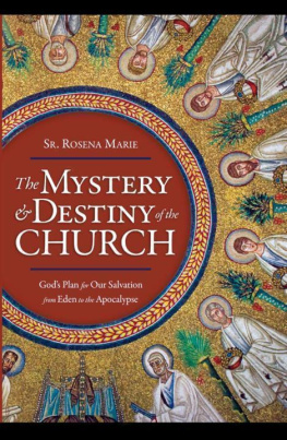 Rosena - The Mystery and Destiny of the Church: Gods Plan for Our Salvation - From Eden to the Apocalypse