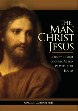 Giacomo Biffi The Man Christ Jesus: How the Lord Looked, Acted, Prayed, and Loved