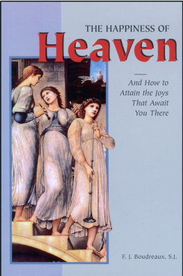 F. J. Boudreaux - The Happiness of Heaven: And How to Attain the Joys That Await You There