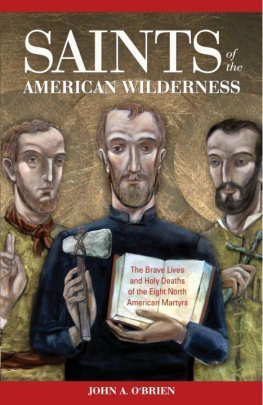 John Anthony OBrien Saints of the American Wilderness: The Brave Lives and Holy Deaths of the Eight North American Martyrs