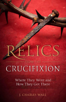 J. Charles Wall Relics from the Crucifixion