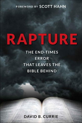 David B. Currie - Rapture: The End-Times Error That Leaves the Bible Behind