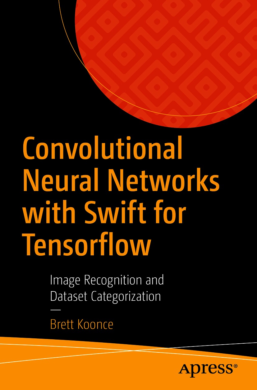 Book cover of Convolutional Neural Networks with Swift for Tensorflow Brett - photo 1