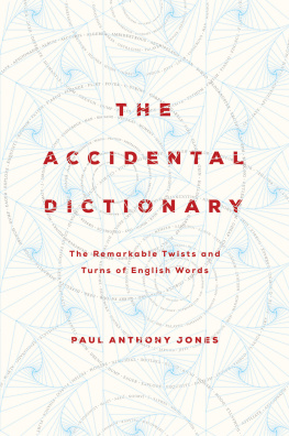 Paul Anthony Jones - The Accidental Dictionary: The Remarkable Twists and Turns of English Words