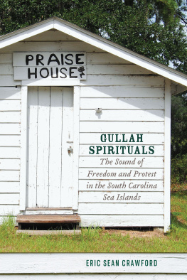 Eric Sean Crawford Gullah Spirituals: The Sound of Freedom and Protest in the South Carolina Sea Islands