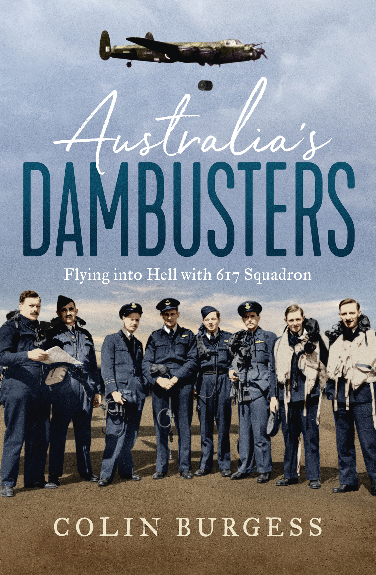 Australias Dambusters Flying into Hell with 617 Squadron Colin Burgess - photo 1