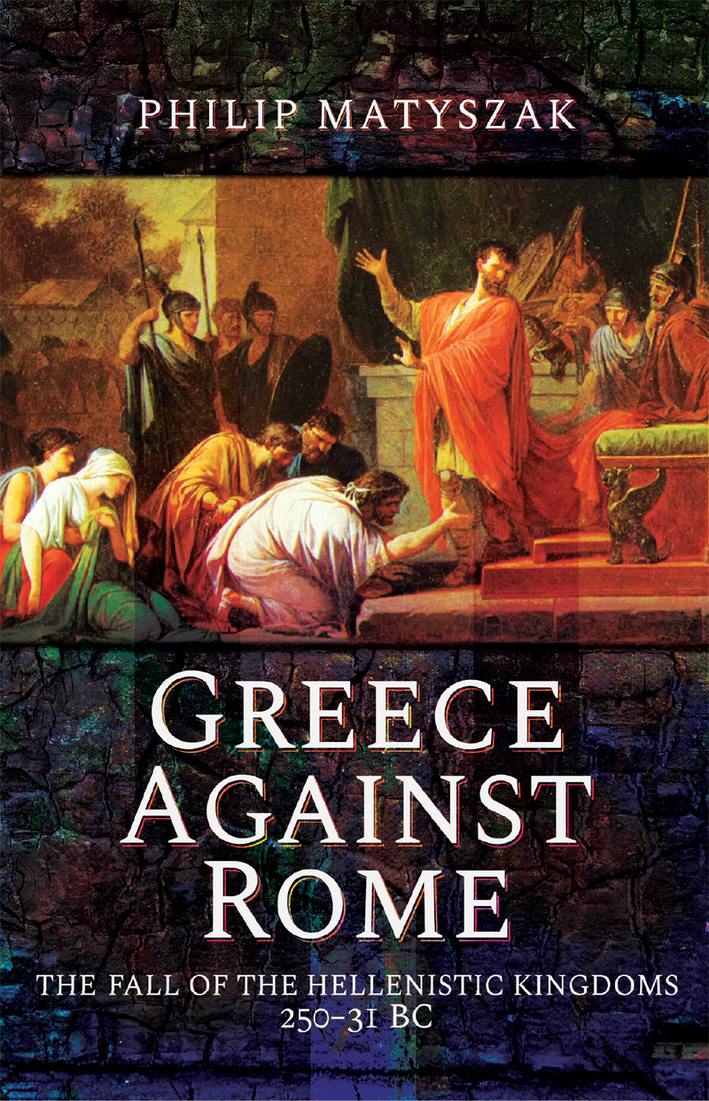 Greece Against Rome Greece Against Rome The Fall of the Hellenistic Kingdoms - photo 1