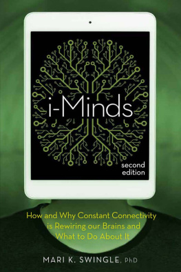 Mari Swingle - I-Minds - 2nd Edition: How and Why Constant Connectivity Is Rewiring Our Brains and What to Do about It