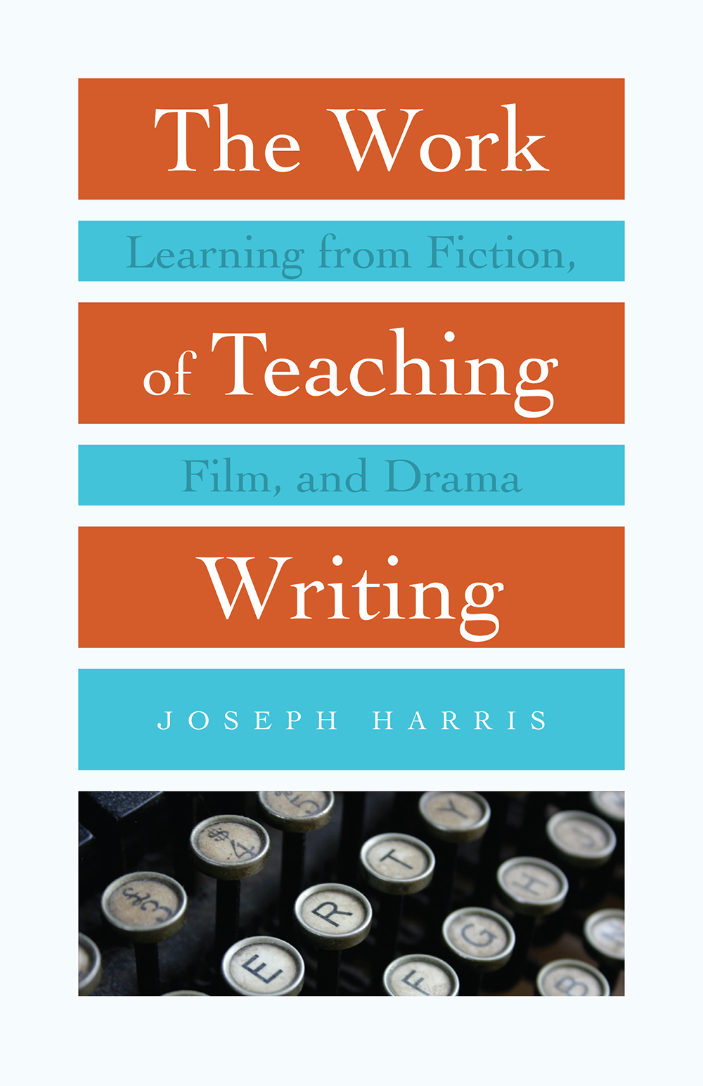 The Work of Teaching Writing Learning from Fiction Film and Drama Joseph - photo 1