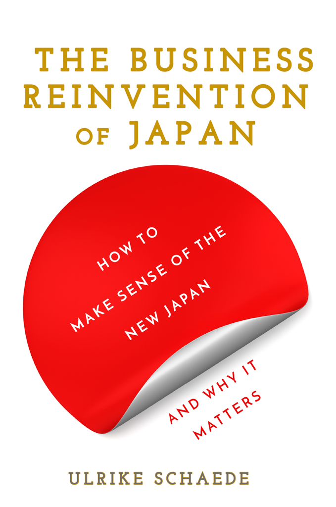 Advance Praise for The Business Reinvention of Japan Ulrike Schaedes new book - photo 1