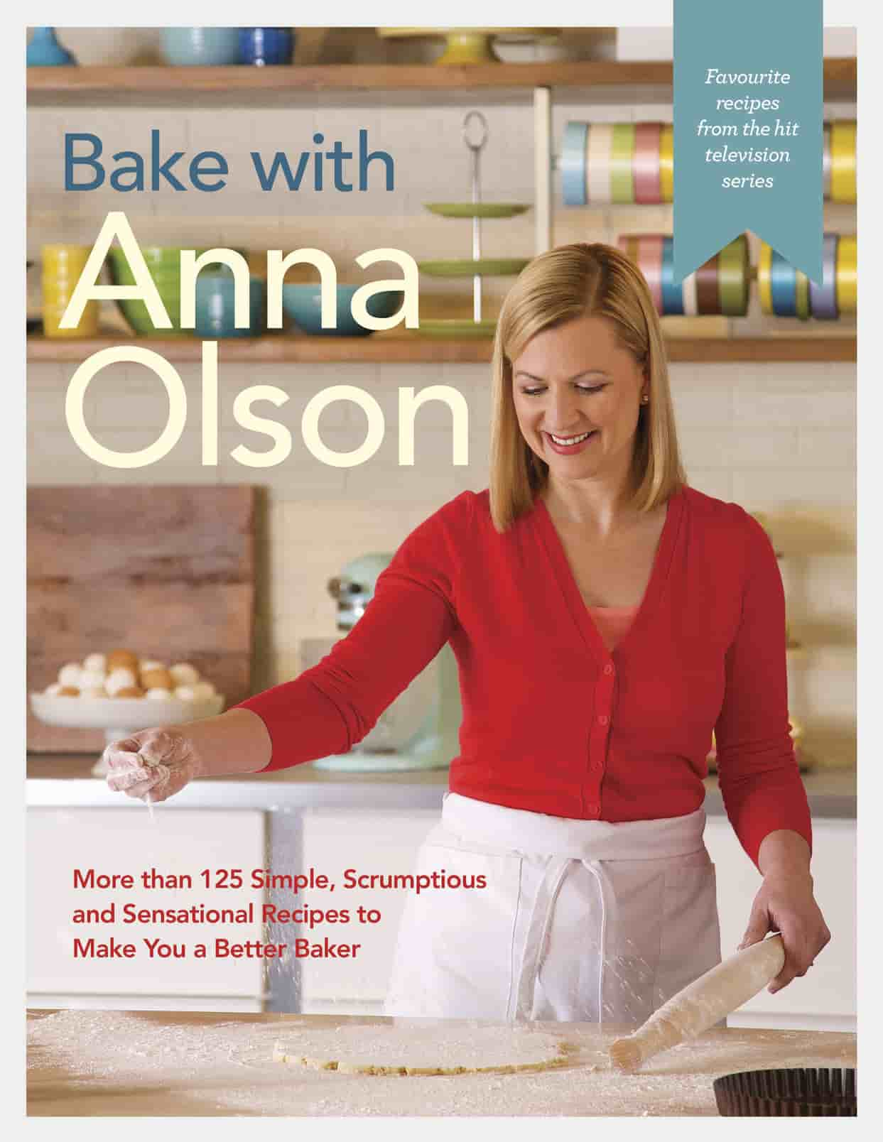 Bake with Anna Olson More than 125 Simple Scrumptious and Sensational Recipes to Make You a Better Baker - photo 1