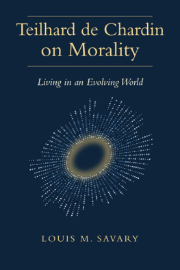 Louis M. Savary - Teilhard de Chardin on Morality: Living in an Evolving World