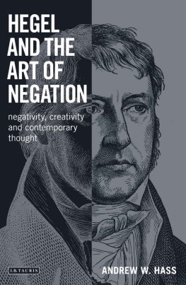 Andrew W. Hass - Hegel and the Art of Negation: Negativity, Creativity and Contemporary Thought (Library of Modern Religion)