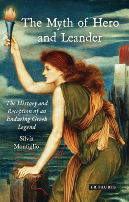 Silvia Montiglio - The Myth of Hero and Leander: The History and Reception of an Enduring Greek Legend