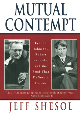 Jeff Shesol Mutual Contempt: Lyndon Johnson, Robert Kennedy, and the Feud that Defined a Decade