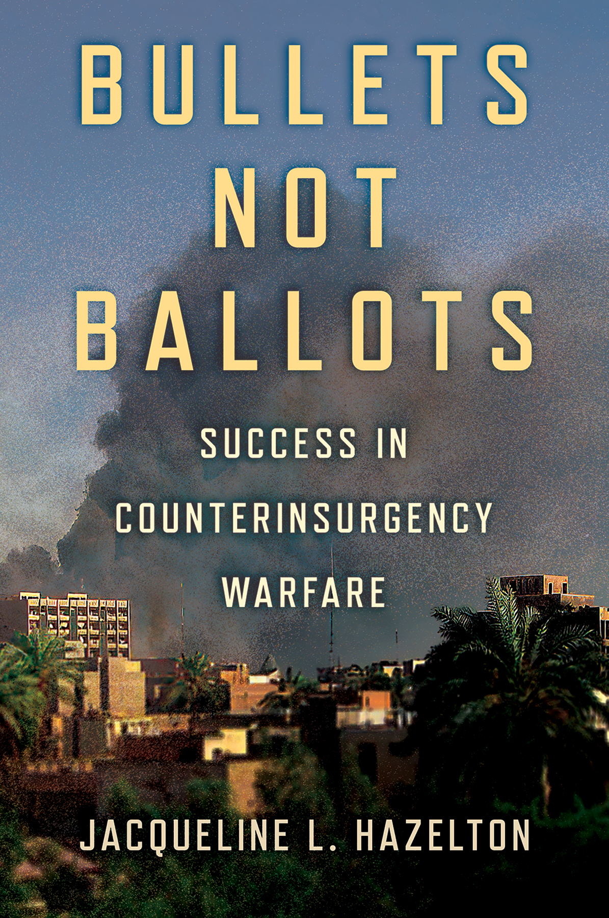 Bullets Not Ballots Success in Counterinsurgency Warfare JACQUELINE L - photo 1