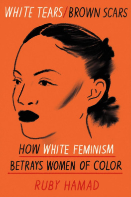 Ruby Hamad - White Tears/Brown Scars: How White Feminism Betrays Women of Color