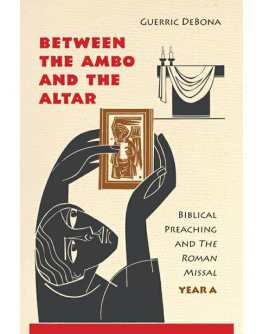 Guerric DeBona - Between the Ambo and the Altar: Biblical Preaching and The Roman Missal, Year B