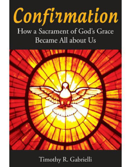 Timothy R. Gabrielli - Confirmation: How a Sacrament of God’s Grace Became All about Us