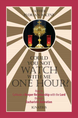 Florian Racine Could You Not Watch with Me One Hour?: How to Cultivate a Deeper Relationship with the Lord through Eucharistic Adoration